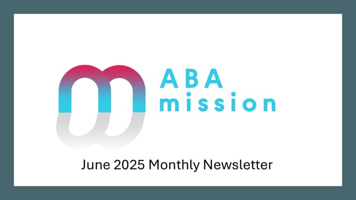 ABA Mission June 2025 Monthly Newsletter