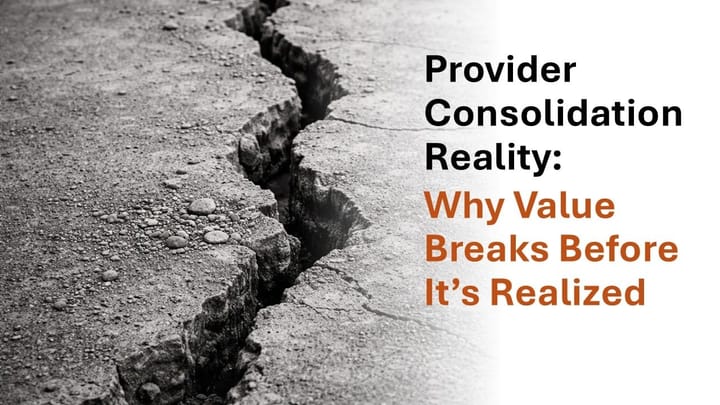Provider Consolidation Reality: Why Value Breaks Before It’s Realized